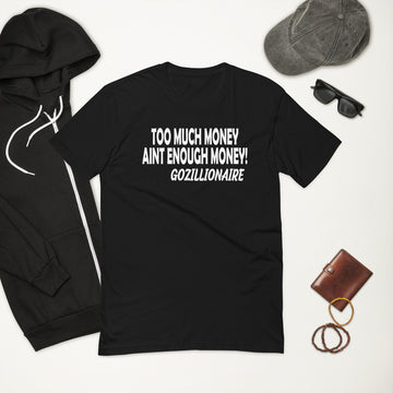 Gozillionaire Too Much Money T-shirt